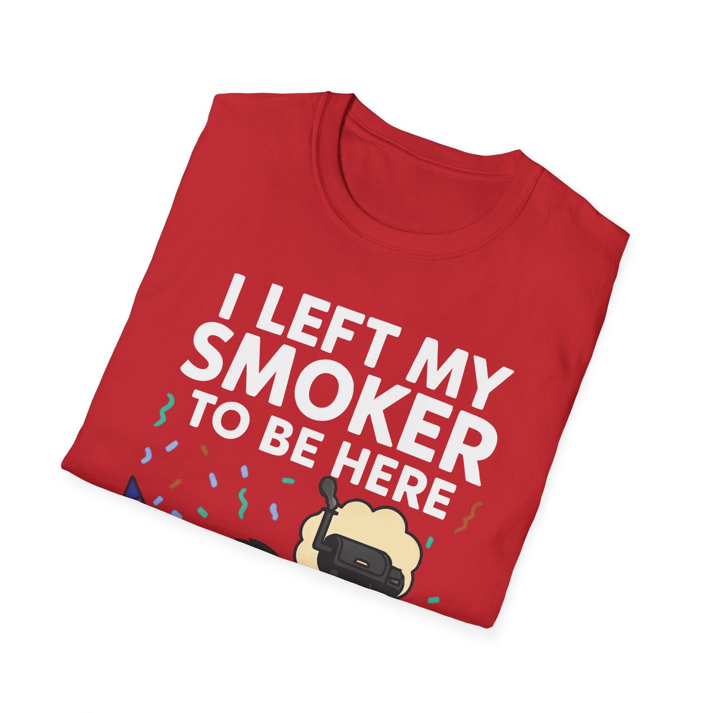 I Left My Smoker To Be Here T-Shirt