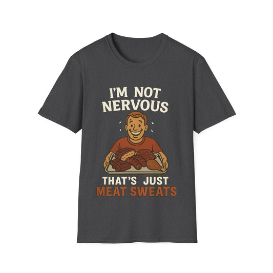 I'm Not Nervous That's Meat Sweats T-Shirt