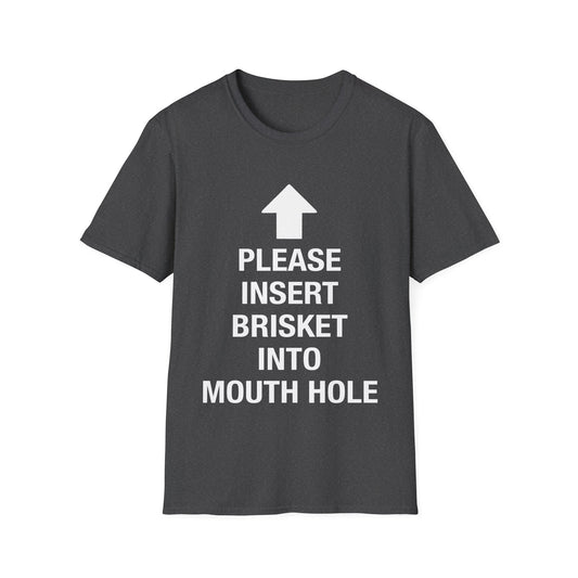 Please Insert Brisket Into Mouth Hole T-Shirt