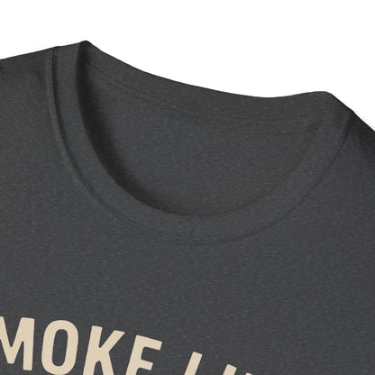 Smoke Like Your Neighbors Hate You T-Shirt