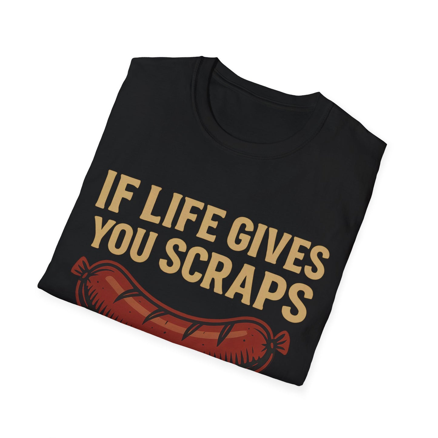 If Life Gives You Scraps, Make Some Sausage T-Shirt