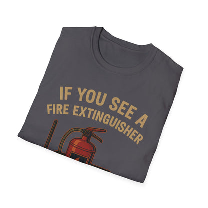 If You See A Fire Extinguisher T-Shirt