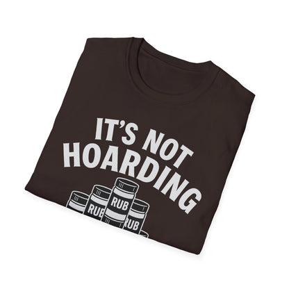 It's Not Hoarding If It's Rubs T-Shirt