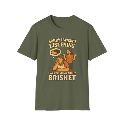 Sorry Wasn't Listening, Thinking About Brisket T-Shirt