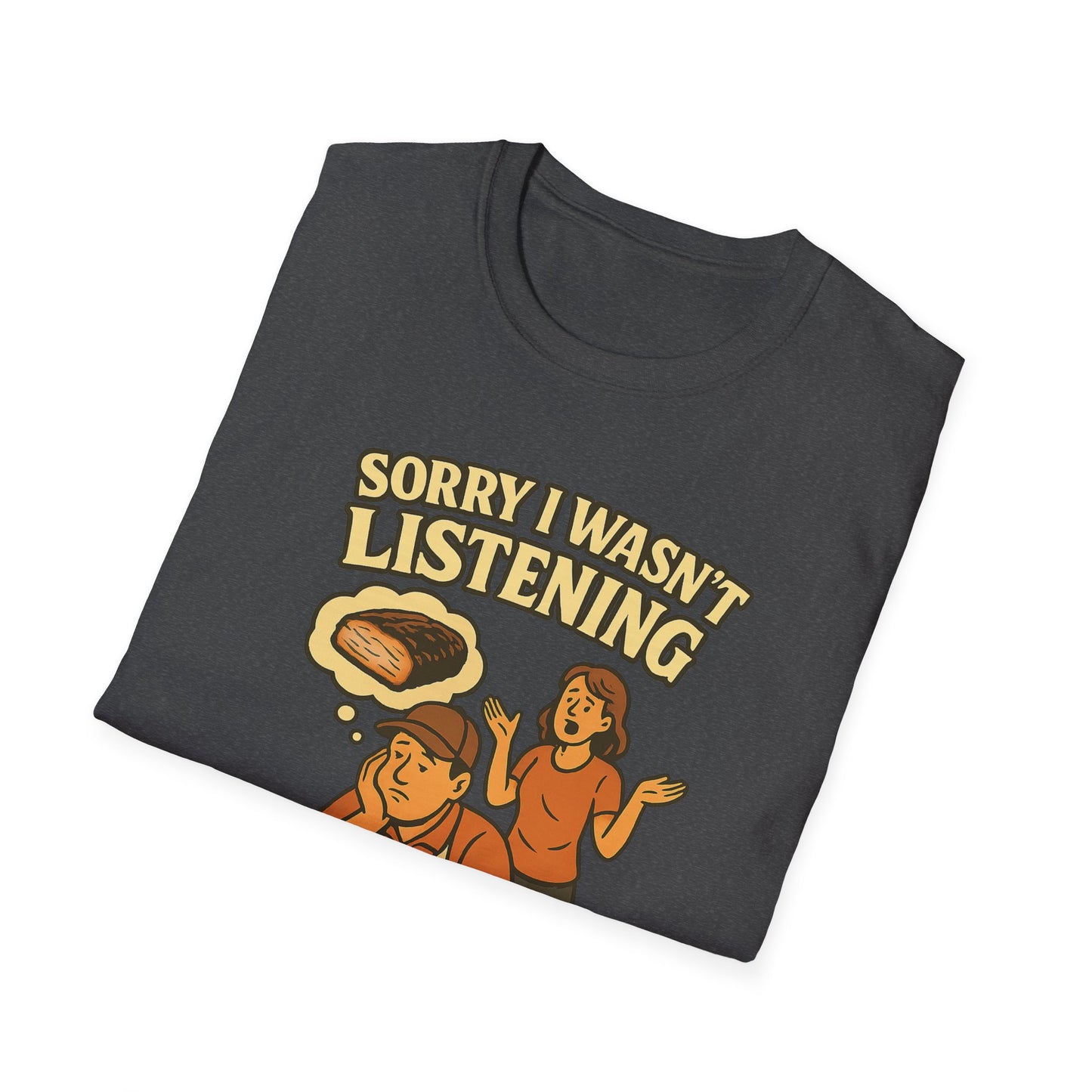 Sorry Wasn't Listening, Thinking About Brisket T-Shirt