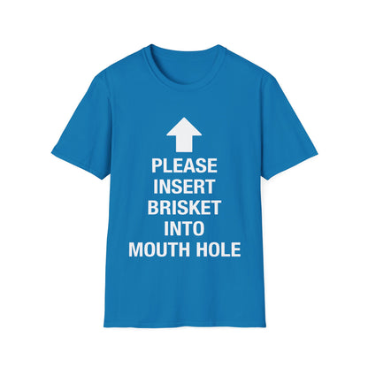 Please Insert Brisket Into Mouth Hole T-Shirt