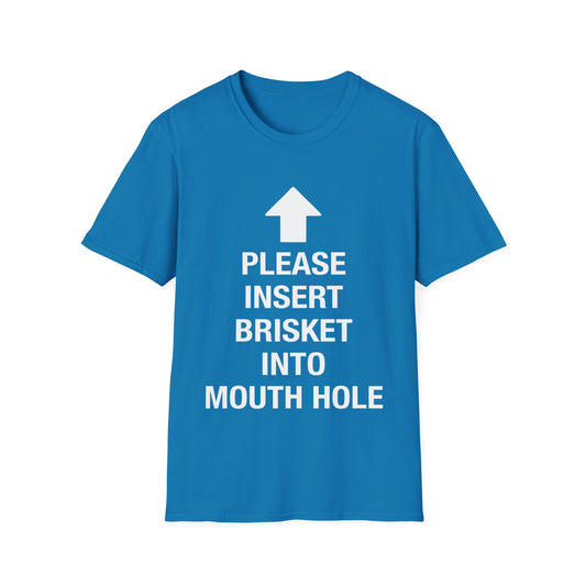 Please Insert Brisket Into Mouth Hole T-Shirt