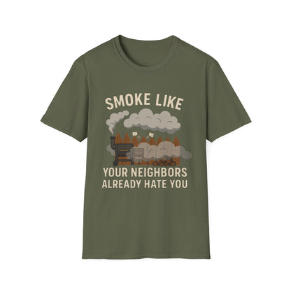 Smoke Like Your Neighbors Hate You T-Shirt
