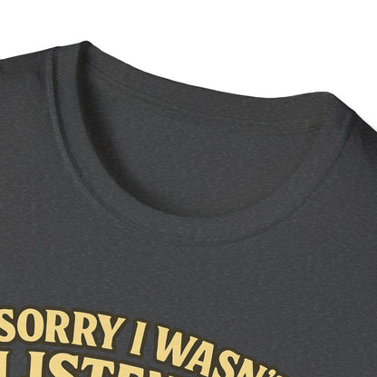 Sorry Wasn't Listening, Thinking About Brisket T-Shirt