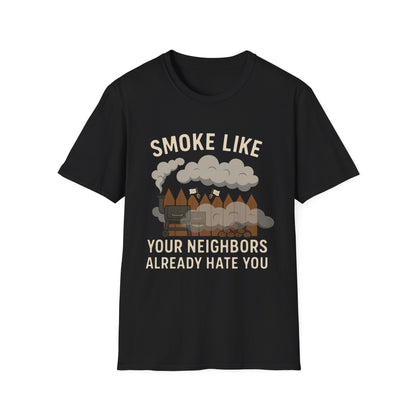 Smoke Like Your Neighbors Hate You T-Shirt