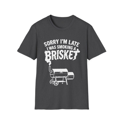 Sorry I'm Late I Was Smoking A Brisket T-Shirt