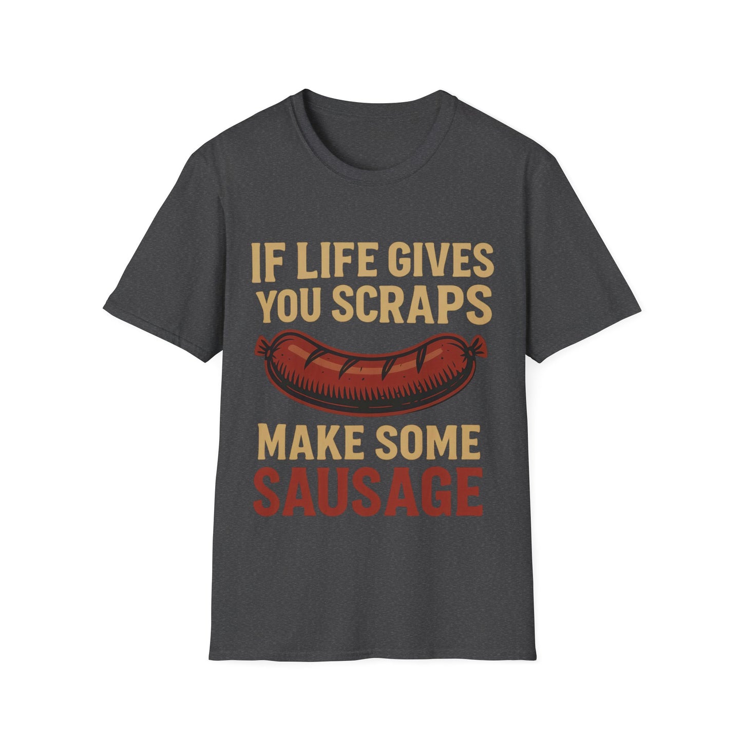 If Life Gives You Scraps, Make Some Sausage T-Shirt