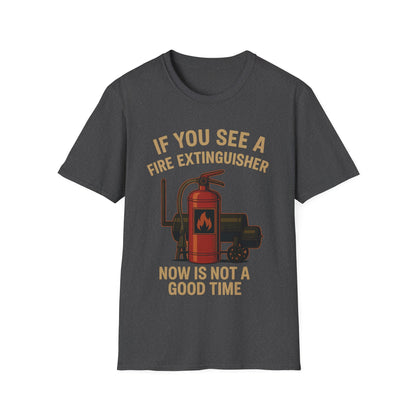 If You See A Fire Extinguisher T-Shirt