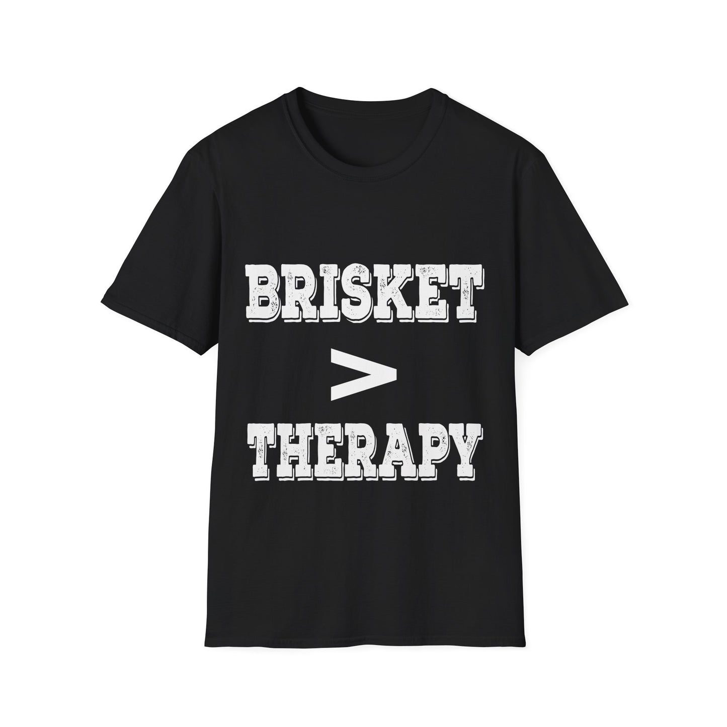 Brisket Is Greater Than Therapy T-Shirt