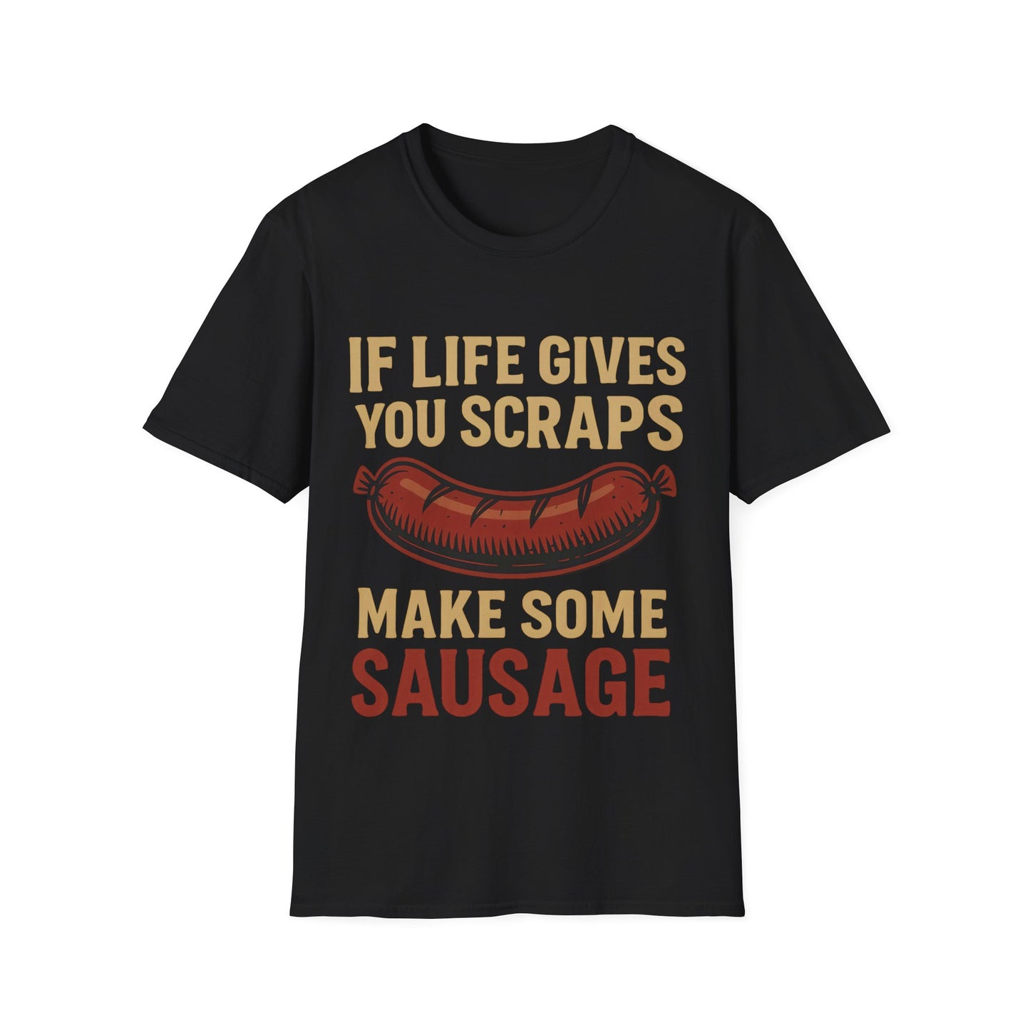 If Life Gives You Scraps, Make Some Sausage T-Shirt