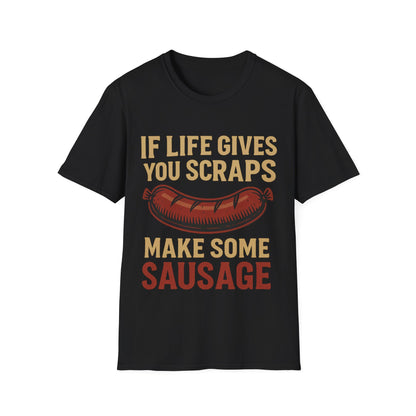 If Life Gives You Scraps, Make Some Sausage T-Shirt