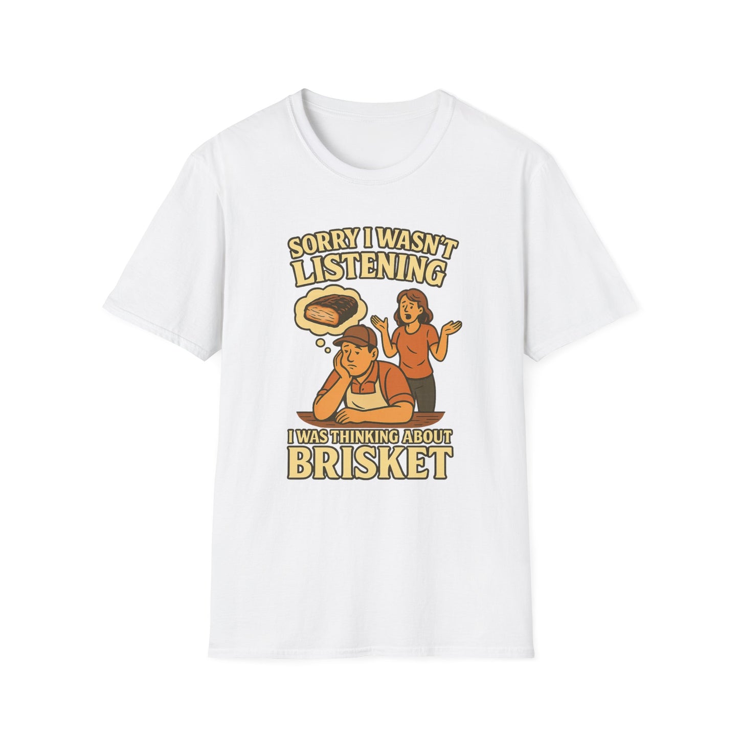 Sorry Wasn't Listening, Thinking About Brisket T-Shirt