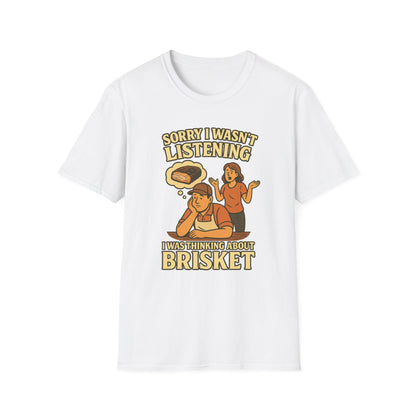 Sorry Wasn't Listening, Thinking About Brisket T-Shirt