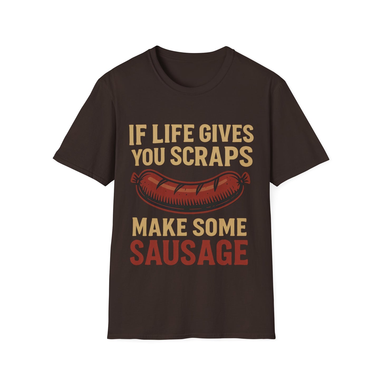 If Life Gives You Scraps, Make Some Sausage T-Shirt