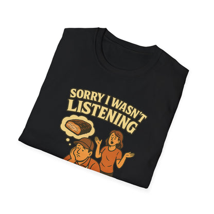 Sorry Wasn't Listening, Thinking About Brisket T-Shirt