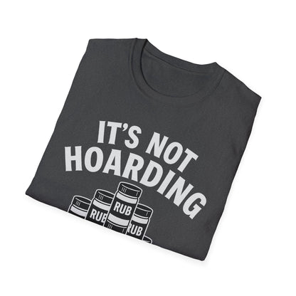 It's Not Hoarding If It's Rubs T-Shirt