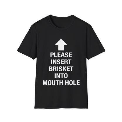 Please Insert Brisket Into Mouth Hole T-Shirt