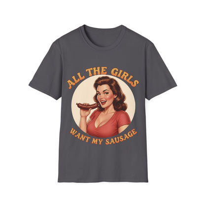 All The Girls Want My Sausage T-Shirt