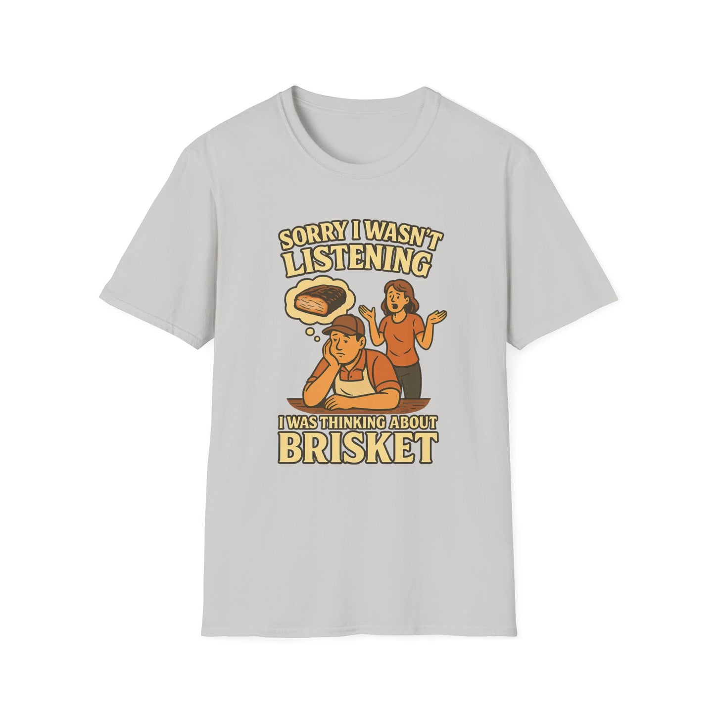 Sorry Wasn't Listening, Thinking About Brisket T-Shirt