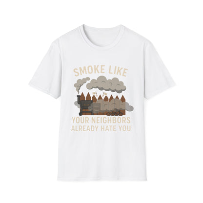 Smoke Like Your Neighbors Hate You T-Shirt