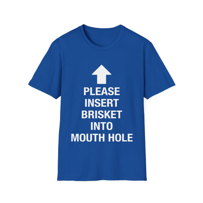 Please Insert Brisket Into Mouth Hole T-Shirt