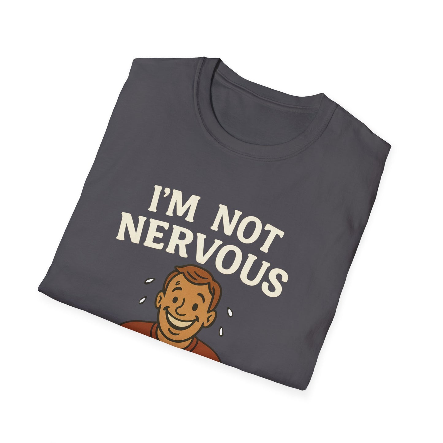 I'm Not Nervous That's Meat Sweats T-Shirt