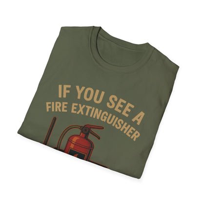 If You See A Fire Extinguisher T-Shirt