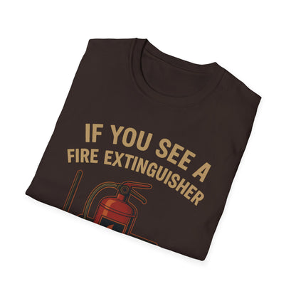 If You See A Fire Extinguisher T-Shirt