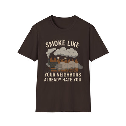 Smoke Like Your Neighbors Hate You T-Shirt