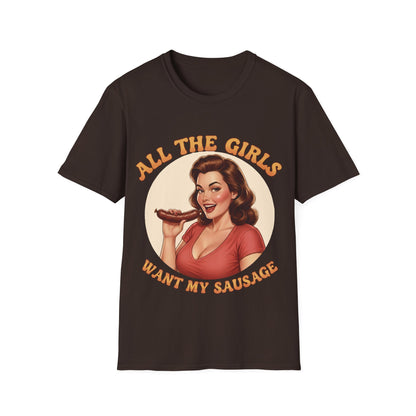 All The Girls Want My Sausage T-Shirt