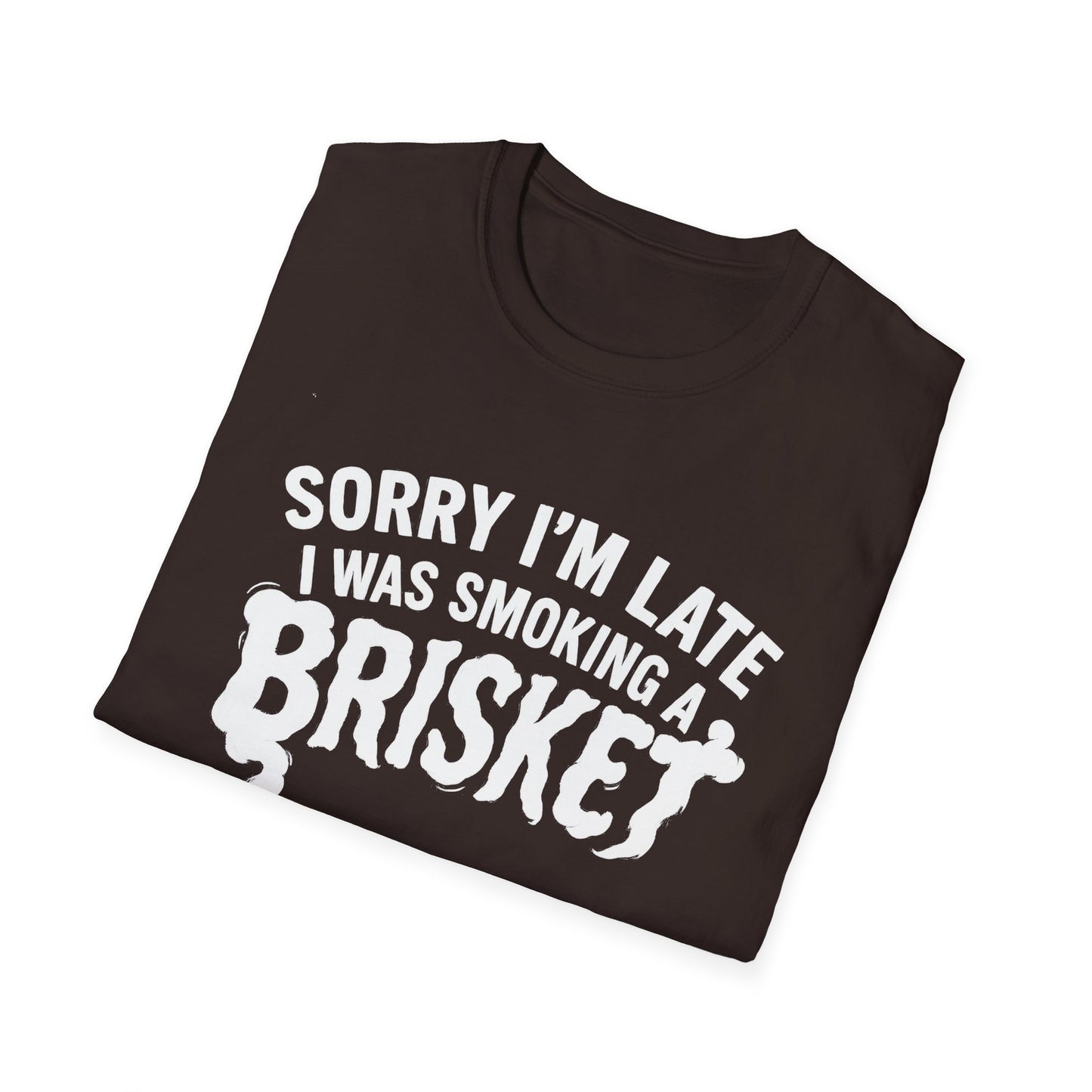 Sorry I'm Late I Was Smoking A Brisket T-Shirt