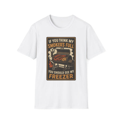 If You Think My Smoker's Full T-Shirt