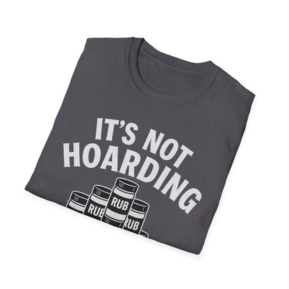 It's Not Hoarding If It's Rubs T-Shirt