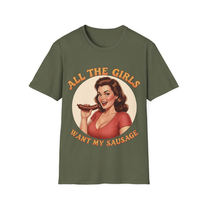 All The Girls Want My Sausage T-Shirt
