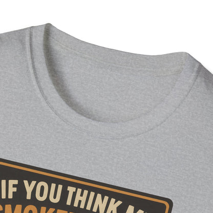 If You Think My Smoker's Full T-Shirt