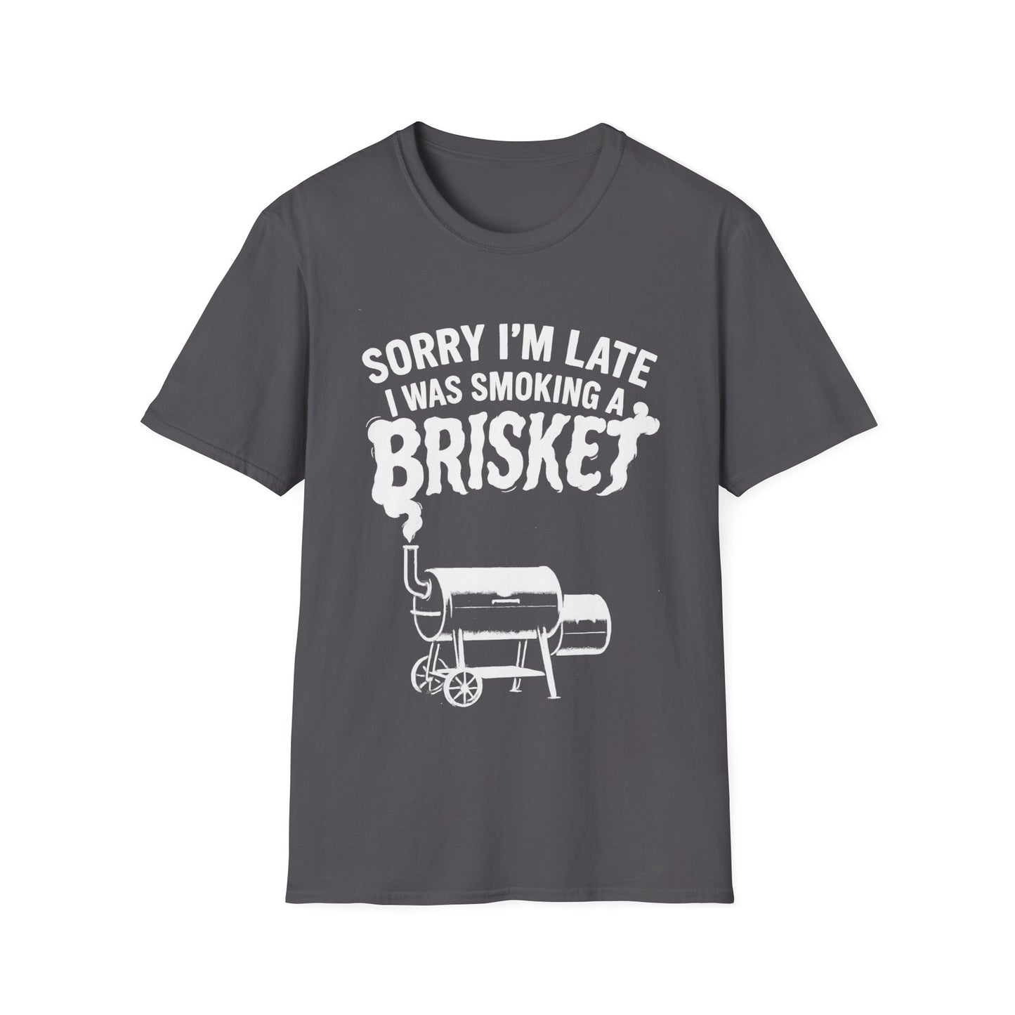 Sorry I'm Late I Was Smoking A Brisket T-Shirt
