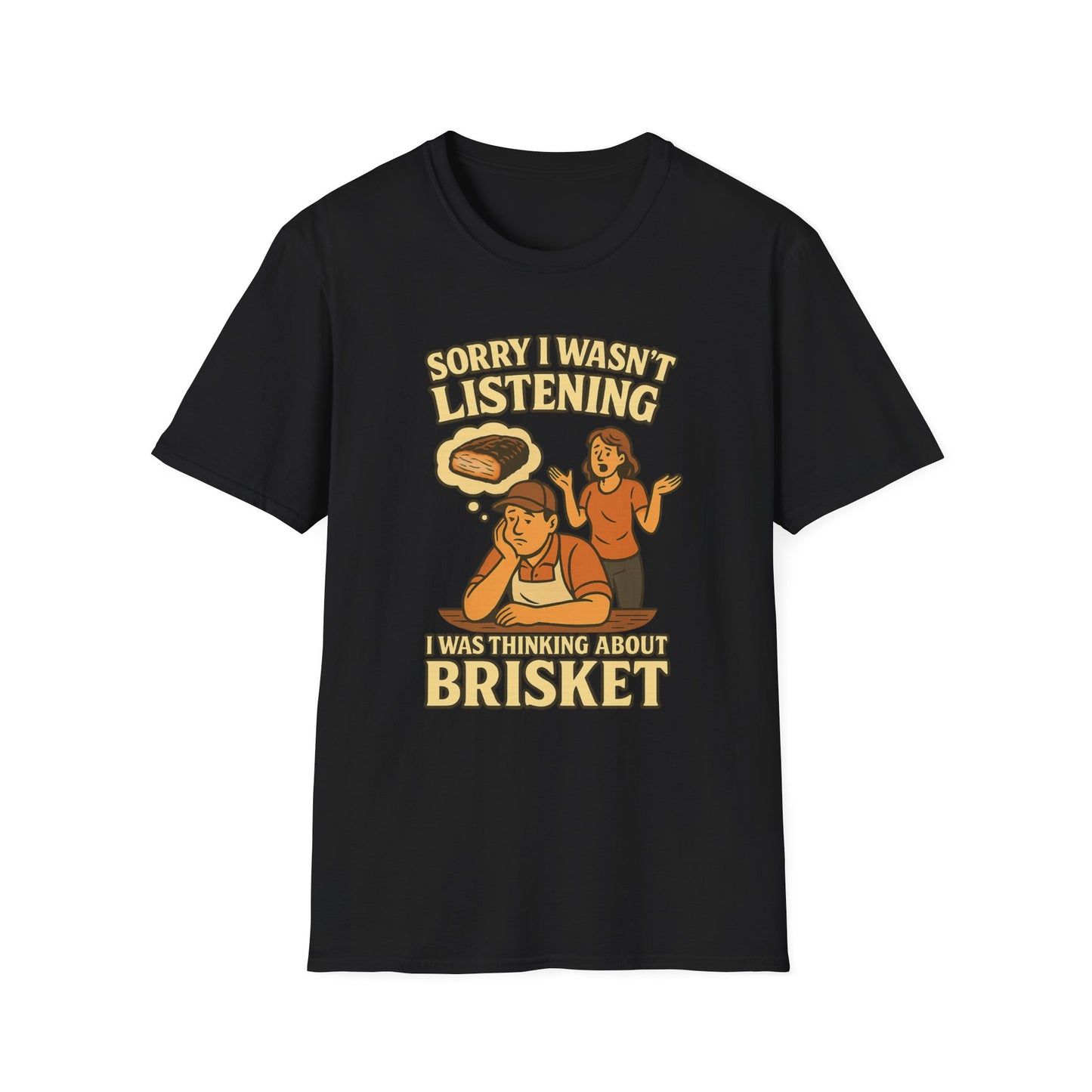 Sorry Wasn't Listening, Thinking About Brisket T-Shirt