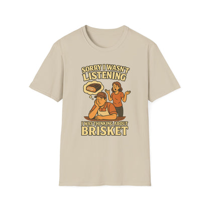 Sorry Wasn't Listening, Thinking About Brisket T-Shirt