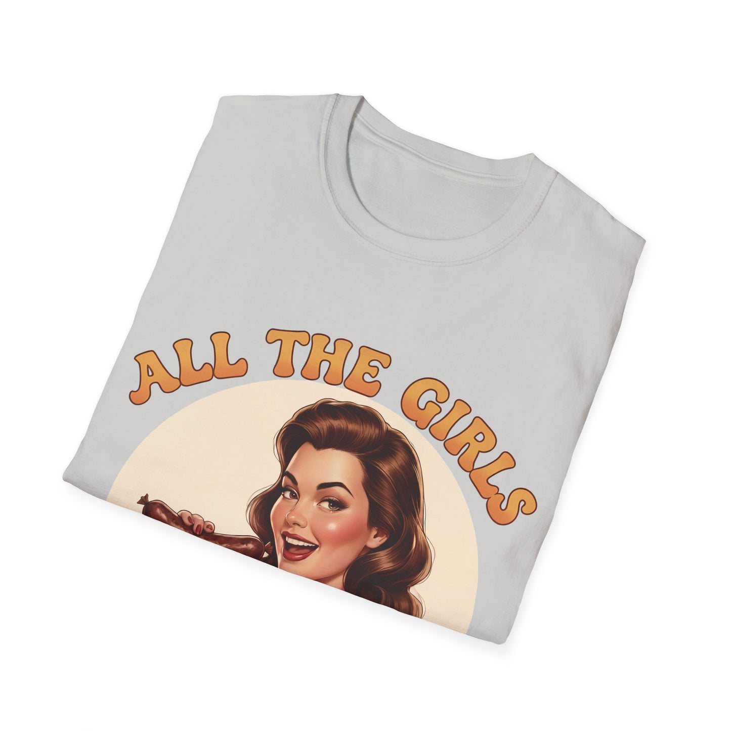 All The Girls Want My Sausage T-Shirt