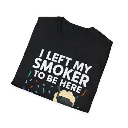I Left My Smoker To Be Here T-Shirt