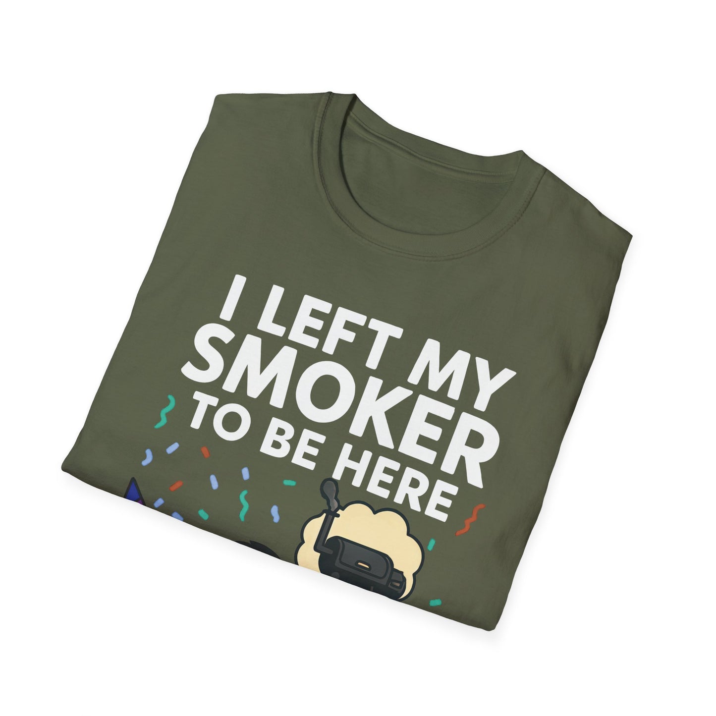 I Left My Smoker To Be Here T-Shirt