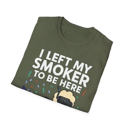 I Left My Smoker To Be Here T-Shirt