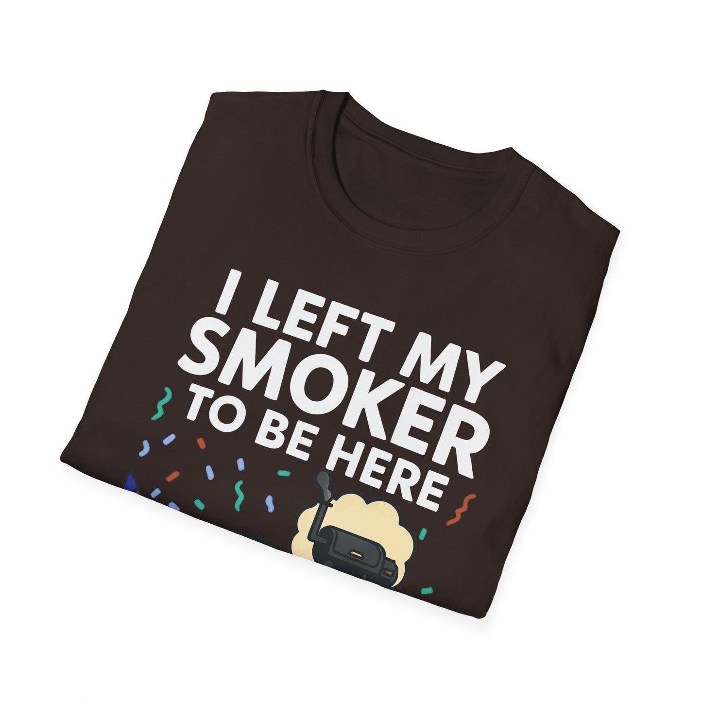 I Left My Smoker To Be Here T-Shirt