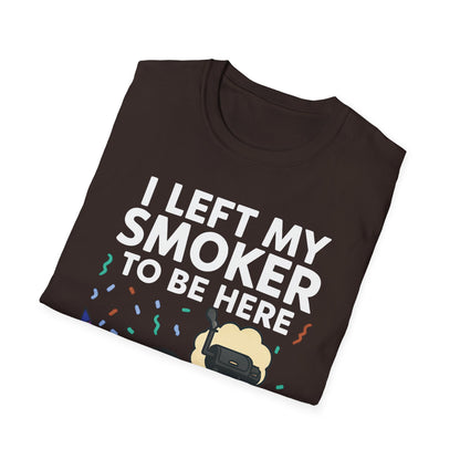 I Left My Smoker To Be Here T-Shirt