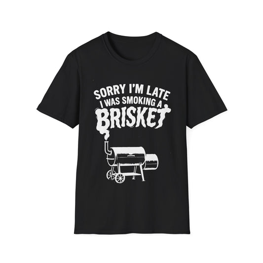 Sorry I'm Late I Was Smoking A Brisket T-Shirt